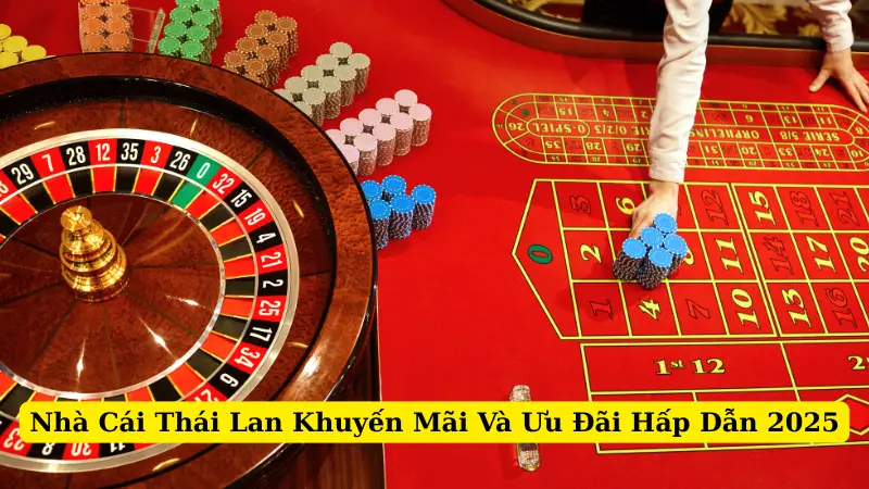 Nhà Cái Thái Lan Khuyến Mãi Và Ưu Đãi Hấp Dẫn 2025